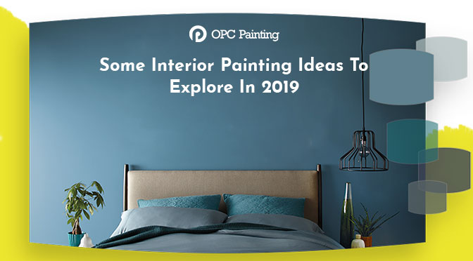 Some Interior Painting Ideas To Explore In 2019