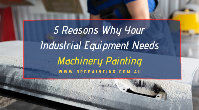 5 Reasons Why Your Industrial Equipment Needs Machinery Painting