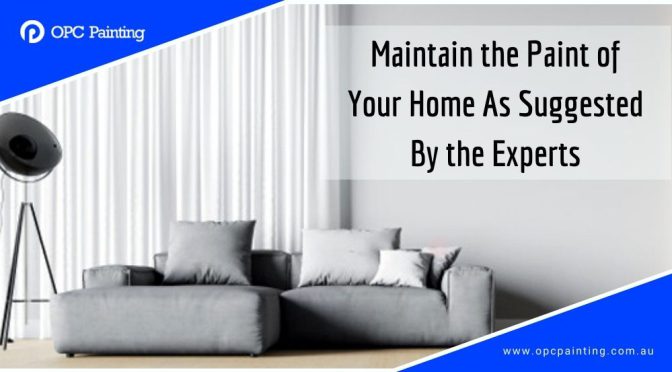 Ways to Maintain the Paint of Your Home As Suggested By the Experts