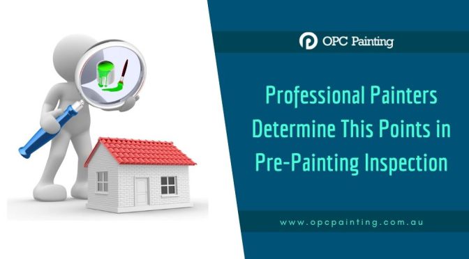 What Professional Painters Determine in a Pre-Painting Inspection?