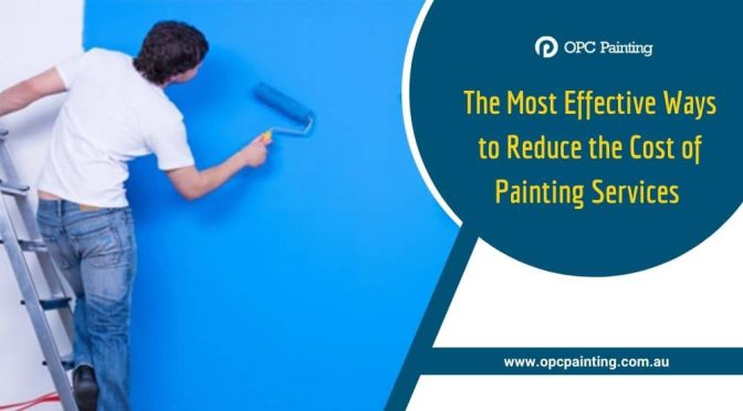 What Are the Most Effective Ways to Reduce the Cost of Painting Services?